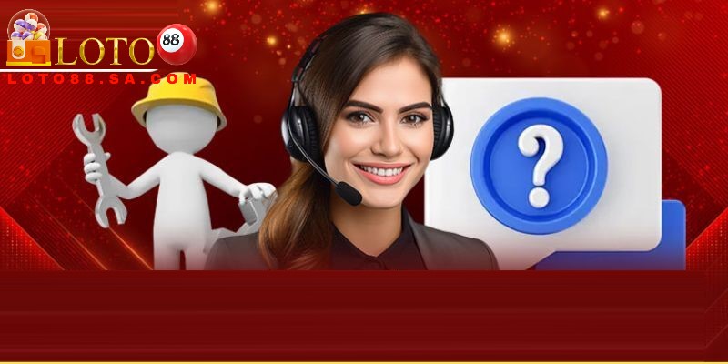 Bạn nên liên hệ Loto88 để giải quyết mọi vấn đề gặp phải