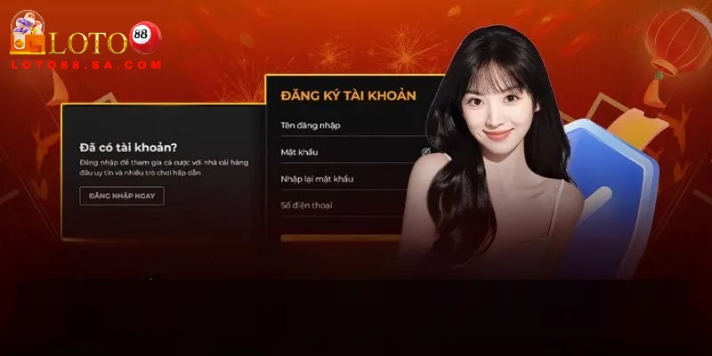 Đăng ký Loto88 1 Đăng ký Loto88 là sự lựa chọn tối ưu cho toàn bộ người chơi