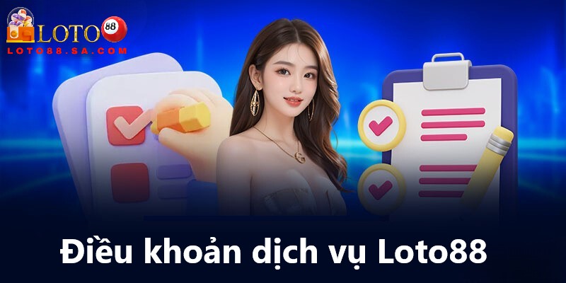 Điều khoản dịch vụ Loto88 bảo vệ mọi thành viên