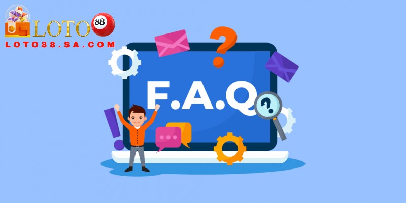 FAQ Loto88 chia sẻ cho người chơi những thông tin cần biết