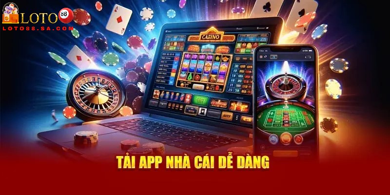 Tải app Loto88 tối ưu hóa trải nghiệm của người chơi